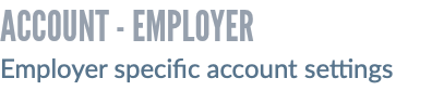 ACCOUNT - EMPLOYER Employer specific account settings