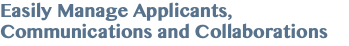 Easily Manage Applicants, Communications and Collaborations