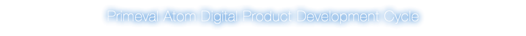 Primeval Atom Digital Product Development Cycle