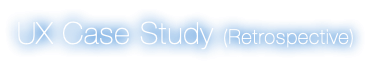UX Case Study (Retrospective)